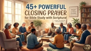 45+ Powerful Closing Prayer for Bible Study with Scriptural